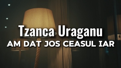 Tzanca Uraganu - Am dat jos ceasul iar - Videoclip 2026